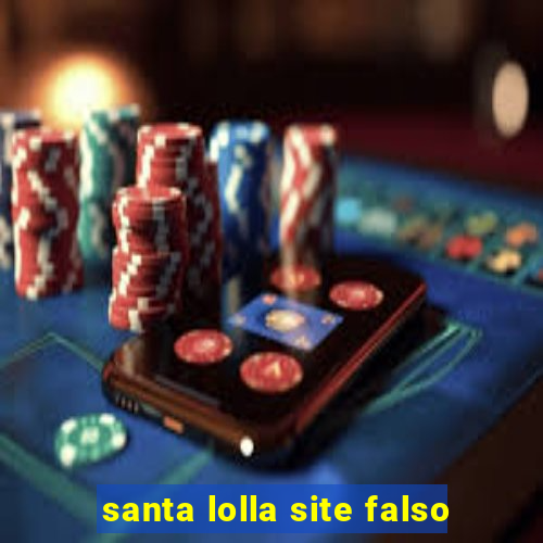 santa lolla site falso